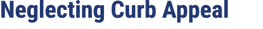 Neglecting Curb Appeal