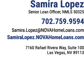 Samira Lopez Senior Loan Officer, NMLS 50325 702.759.9594 Samira.Lopez@NOVAHomeLoans.com SamiraLopez.NOVAHomeLoans.co...
